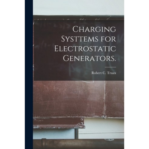 (영문도서) Charging Systtems for Electrostatic Generators. Paperback, Hassell Street Press, English, 9781015128705