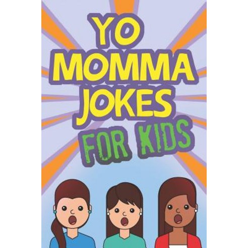 (영문도서) Yo Momma Jokes For Kids: Funny and Humorous Yo Momma Jokes - Makes A Great Gift Idea Paperback, Independently Published, English, 9781099787393