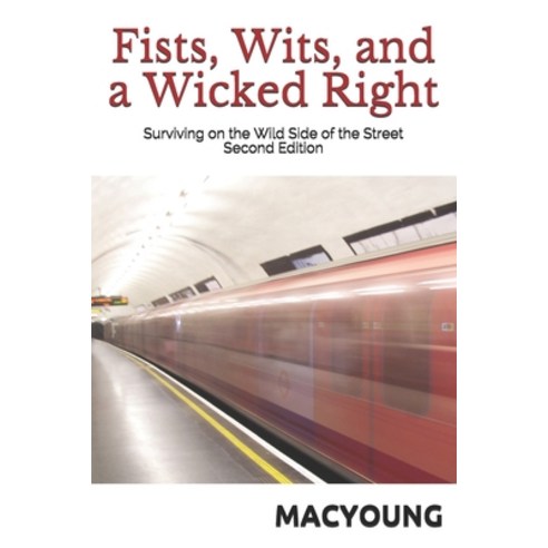 Fists Wits and a Wicked Right: Surviving on the Wild Side of the Street Second Edition Paperback, Independently Published, English, 9798715910332