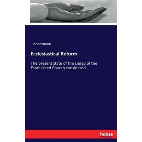 Ecclesiastical Reform: The present state of the clergy of the Established Church considered Paperback, Hansebooks, English, 9783337260385