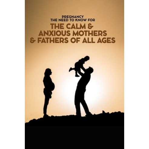 (영문도서) Pregnancy The Need To Know for The Calm & Anxious Mothers & Fathers All Ages Paperback, Independently Published, English, 9798521325016