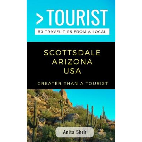 (영문도서) Greater Than a Tourist- Scottsdale Arizona USA: 50 Travel Tips from a Local Paperback, Independently Published, English, 9781790916771