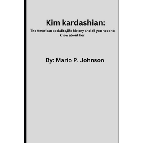 (영문도서) Kim kardashian: the American Socialite life history and all you need to know about her Paperback, Independently Published, English, 9798377844686