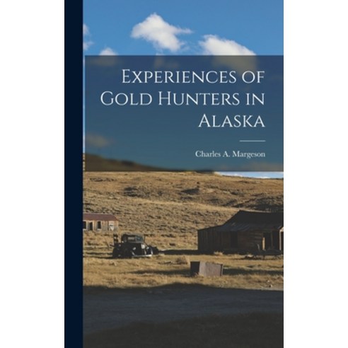(영문도서) Experiences of Gold Hunters in Alaska Hardcover, Legare Street Press, English, 9781016174114