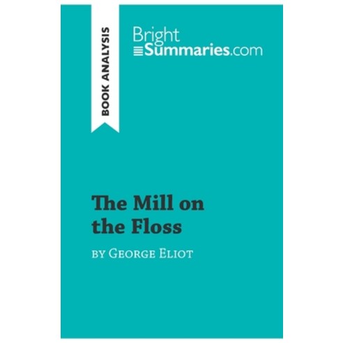 (영문도서) The Mill on the Floss by George Eliot (Book Analysis): Detailed Summary Analysis and Reading... Paperback, Brightsummaries.com, English, 9782808012522