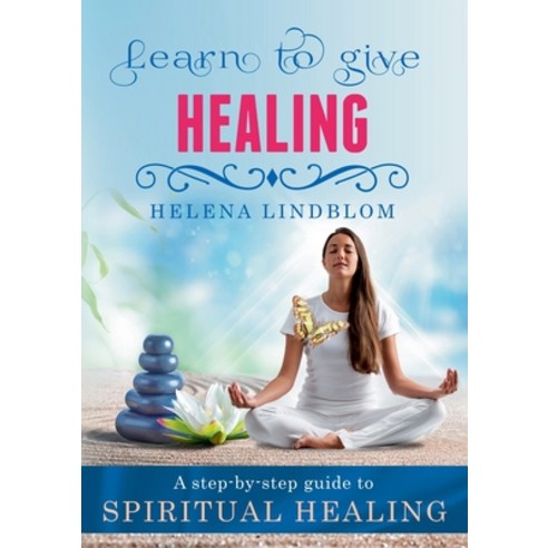 (영문도서) Learn to give Healing: A step-by-step guide to Spiritual Healing Paperback, Books on Demand, English, 9789180576574