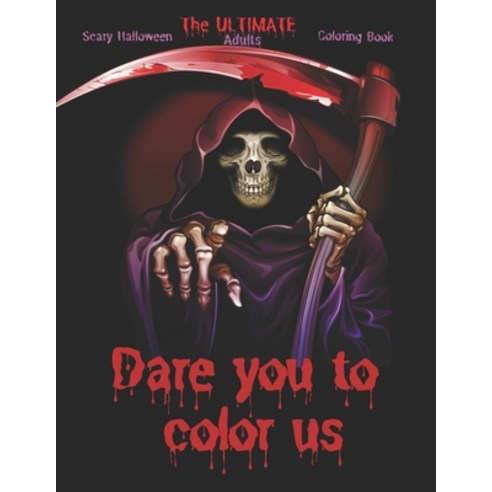 The Ultimate Scary Halloween Coloring Book - Dare You to Color Us: +100 Coloring Pages of Spooky Cre... Paperback, Independently Published