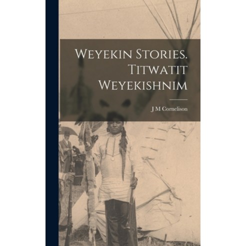 (영문도서) Weyekin Stories. Titwatit Weyekishnim Hardcover, Legare Street Press, English, 9781019221150