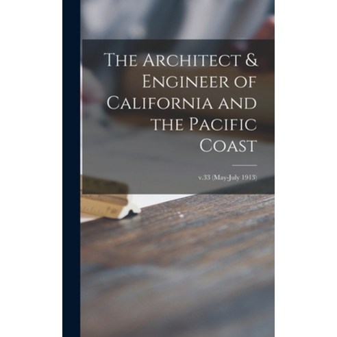 (영문도서) The Architect & Engineer of California and the Pacific Coast; v.33 (May-July 1913) Hardcover, Legare Street Press, English, 9781013709807