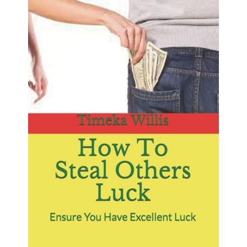 (영문도서) How To Steal Others Luck: Ensure You Have Excellent Luck ...
