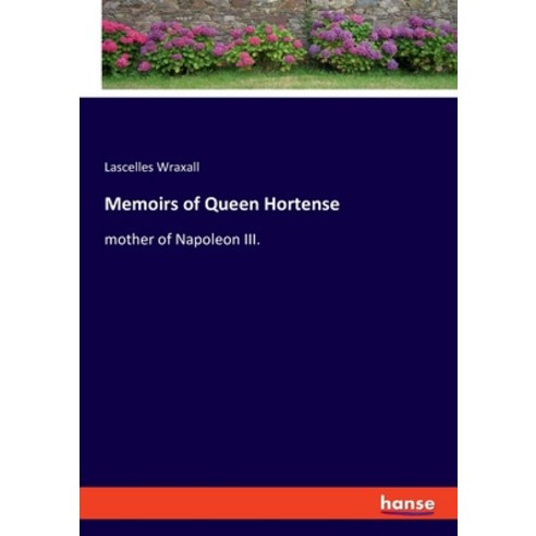 (영문도서) Memoirs of Queen Hortense: mother of Napoleon III. Paperback, Hansebooks, English, 9783348057554