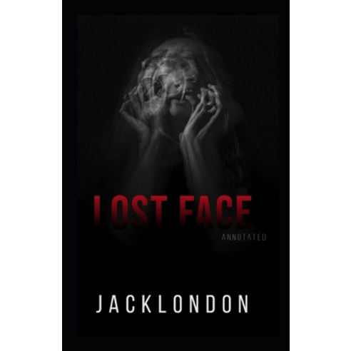 Lost Face Annotated: 100th Anniversary Collection Paperback, Independently Published, English, 9798718667578