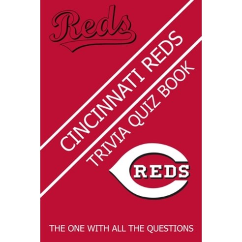 Cincinnati Reds Trivia Quiz Book: The One With All The Questions Paperback, Independently Published, English, 9798726233277