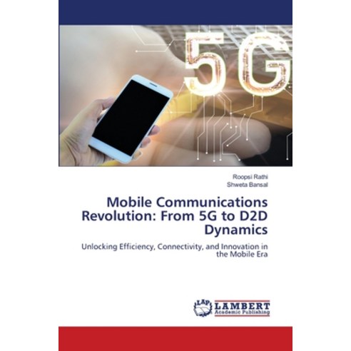 (영문도서) Mobile Communications Revolution: From 5G to D2D Dynamics Paperback, LAP Lambert Academic Publis..., English, 9786207475780