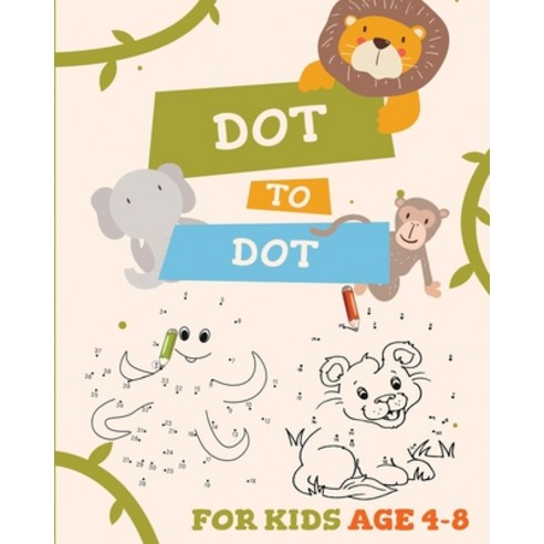Dot to Dot for Kids Age 4-8: Activity and Educational Book for Kids age 4-8. Learning by playing. Paperback, Independently Published, English, 9798686403932