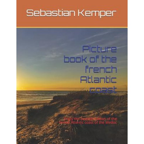 (영문도서) Picture book of the french Atlantic coast: Enjoy the beautiful views of the french Atlantic c... Paperback, Independently Published, English, 9781076482792