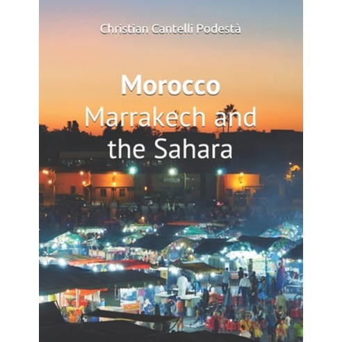 Morocco: Marrakech and the Sahara Paperback, Independently Published