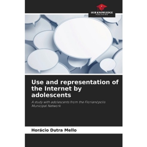 (영문도서) Use and representation of the Internet by adolescents Paperback, Our Knowledge Publishing, English, 9786207294169