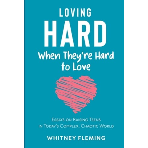 (영문도서) Loving Hard When They''re Hard to Love: Essays on Raising Teens in Today''s Complex Chaotic World Paperback, Bakemybook Inc., English, 9781087999289
