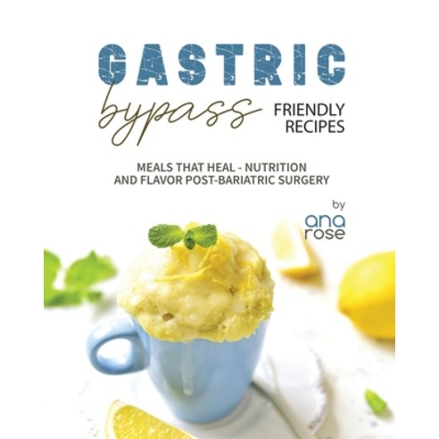 (영문도서) Gastric Bypass Friendly Recipes: Meals That Heal - Nutrition and Flavor Post-Bariatric Surgery Paperback, Independently Published, English, 9798863327495