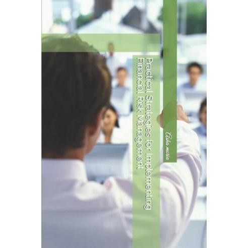 (영문도서) Practical Strategies for Implementing Financial Risk Management Paperback, Independently Published, English, 9798395438669