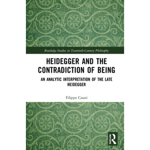 (영문도서) Heidegger and the Contradiction of Being: An Analytic Interpretation of the Late Heidegger Hardcover, Routledge, English, 9780367230104