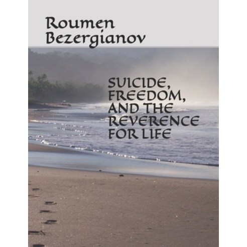 Suicide Freedom and the Reverence for Life Paperback, Independently Published