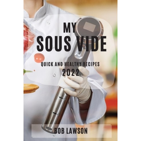 (영문도서) My Sous Vide 2022: Quick and Healthy Recipes Paperback, Bob Lawson, English, 9781804506530