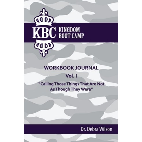 (영문도서) Kingdom Boot Camp Workbook Journal: Calling Those Things That Are Not As Though They Were Paperback, Independently Published, English, 9798639665516