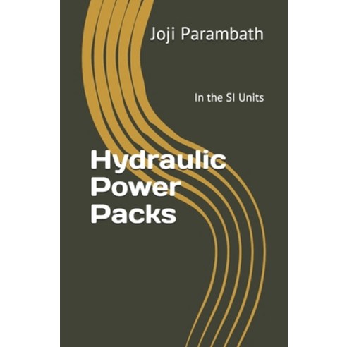 Hydraulic Power Packs: In the SI Units Paperback, Independently Published