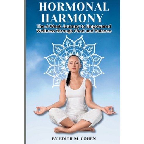 (영문도서) Hormonal harmony: The 4-Week Journey to Empowered Wellness through Food and Balance Paperback, Independently Published, English, 9798873253111