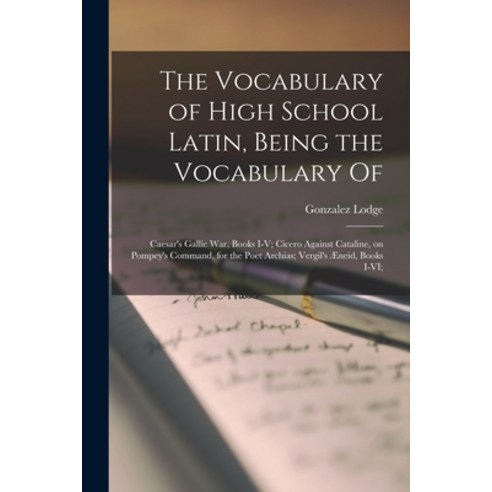 (영문도서) The Vocabulary of High School Latin Being the Vocabulary of: Caesar''s Gallic War Books I-V;... Paperback, Legare Street Press, English, 9781015348677
