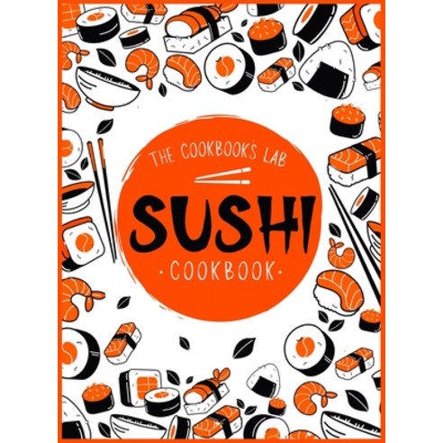 Sushi Cookbook: The Step-by-Step Sushi Guide for beginners with easy to follow healthy and Tasty r... Hardcover, Andromeda Publishing Ltd, English, 9781914128493