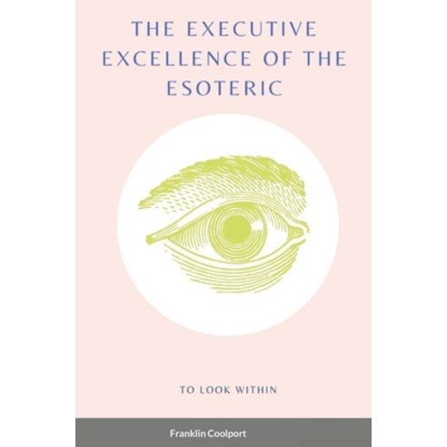 The Executive Excellence of the Esoteric Hardcover, Lulu.com, English, 9781716463969