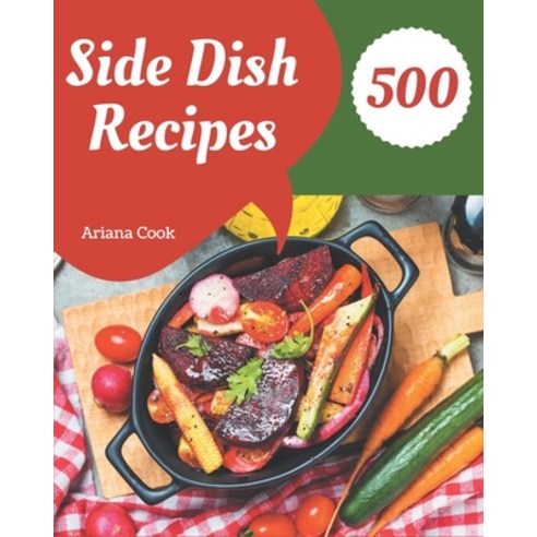 500 Side Dish Recipes: Keep Calm and Try Side Dish Cookbook Paperback, Independently Published