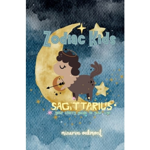 (영문도서) Zodiac Kids Your Starry Guide to Your Sign: Sagittarius Paperback, Tukotuku Publishing, English, 9781991339850