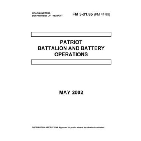 FM 3-01.85 Patriot Battalion and Battery Operations May 2002 Paperback, Independently Published, English, 9798719655321