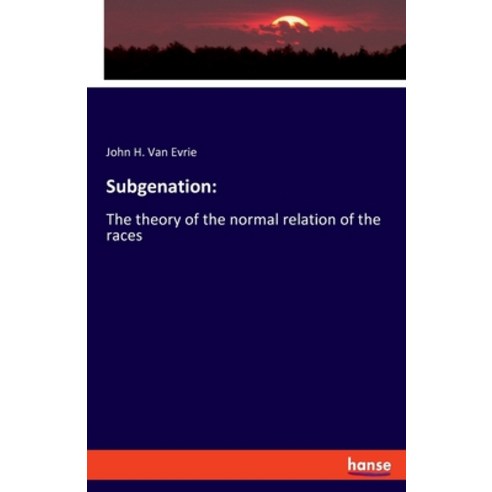 Subgenation: The theory of the normal relation of the races Paperback, Hansebooks
