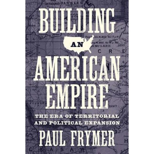 Building an American Empire: The Era of Territorial and Political Expansion Paperback, Princeton University Press