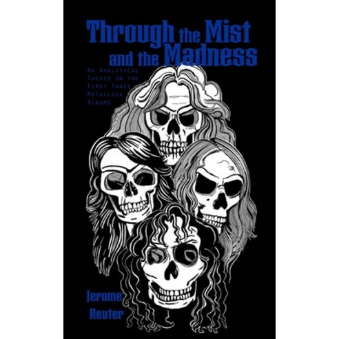 (영문도서) Through the Mist and the Madness: An Analytical Thesis on the First Three Metallica Albums Paperback, Independently Published, English, 9798354143696
