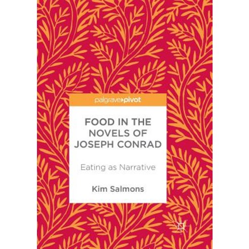 (영문도서) Food in the Novels of Joseph Conrad: Eating as Narrative Paperback, Palgrave MacMillan, English, 9783319859569