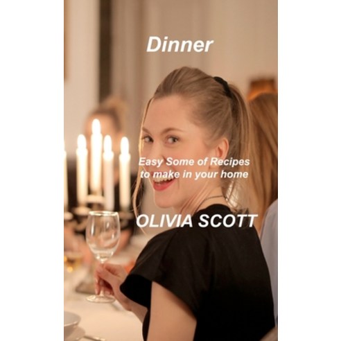 (영문도서) Dinner: Easy Some of Recipes to make in your home Hardcover, Olivia Scott, English, 9781803035475