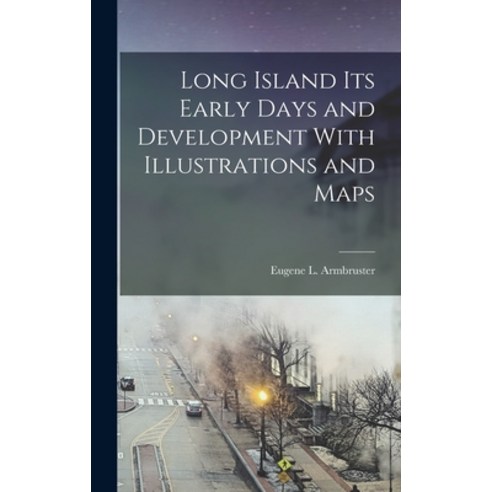 (영문도서) Long Island its Early Days and Development With Illustrations and Maps Hardcover, Legare Street Press, English, 9781015906310