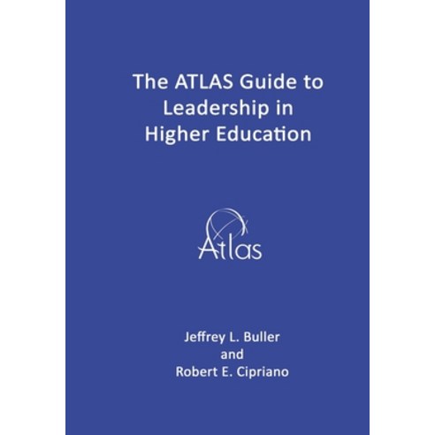 The ATLAS Guide to Leadership in Higher Education Paperback, Independently Published