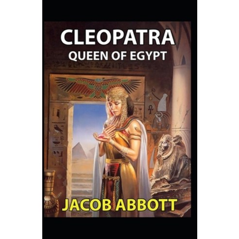Cleopatra: Jacob Abbott (Queen of Egypt Classics History) [Annotated] Paperback, Independently Published, English, 9798736234028