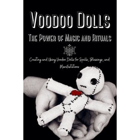 (영문도서) Voodoo Dolls: Creating and Using Voodoo Dolls for Spells Blessings and Manifestations Paperback, Marie Duvalier, English, 9781803621074