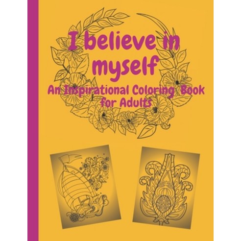 I Believe in Myself An Inspirational Coloring Book for Adults Paperback, Independently Published, English, 9798555487438