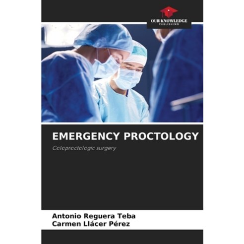 (영문도서) Emergency Proctology Paperback, Our Knowledge Publishing, English, 9786205988930