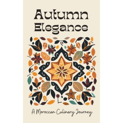 (영문도서) Autumn Elegance: A Moroccan Culinary Journey Paperback, Coledown Kitchen, English, 9798223682288