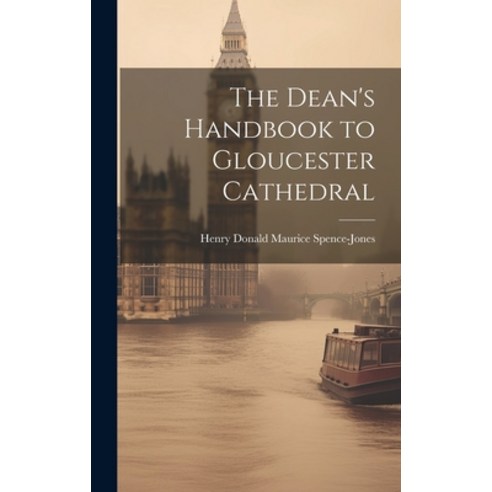 (영문도서) The Dean''s Handbook to Gloucester Cathedral Hardcover, Legare Street Press, English, 9781020810244